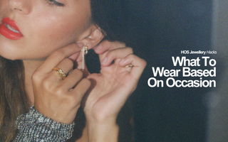 HOS Jewellery Hacks: What To Wear Based on Occasion