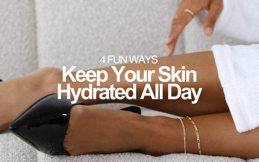 4 Fun Ways to Keep Your Skin Hydrated All Day