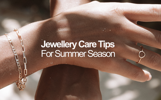 Jewellery Care Tips For Summer Season