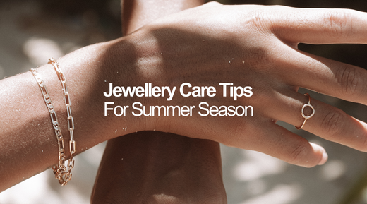 Jewellery Care Tips For Summer Season